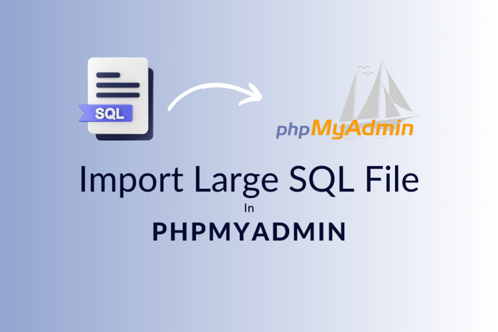 How To Import Large SQL File In PHPMyadmin