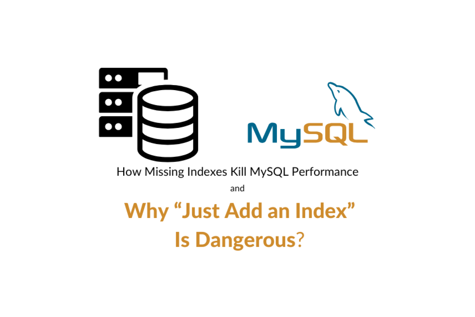 How Missing Indexes Kill MySQL Performance (And Why “Just Add an Index” Is Dangerous)